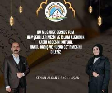 DOĞUBAYAZIT BELEDİYESİ YENİ YÖNETİMDEN KADİR GECESİ MESAJI
